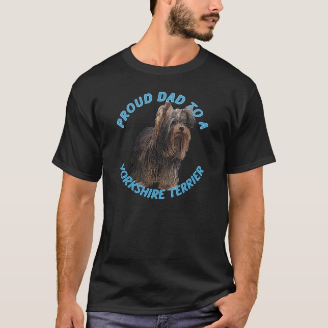 Proud Dad to a Yorkshire Terrier T-Shirt (Front)