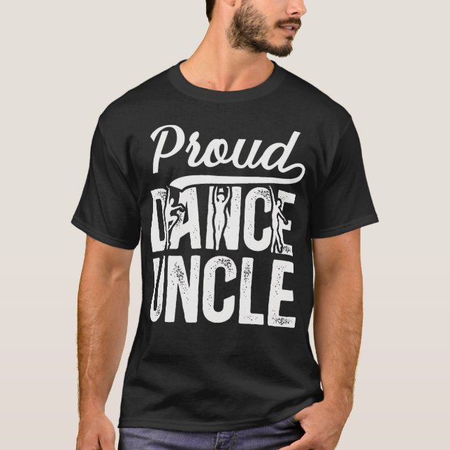 Proud Dance Uncle Of A Dancer Uncle Dancing Uncle T-Shirt (Front)