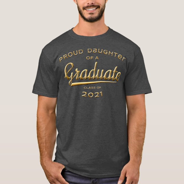 Proud Daughter of a Graduate Class of 2021 Gold T-Shirt (Front)