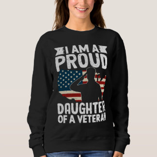 Proud Daughter Of A Veteran Patriotic Military Dad Sweatshirt