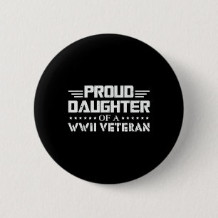 Proud Daughter Of A Ww2 Veteran Wwii Retired Button
