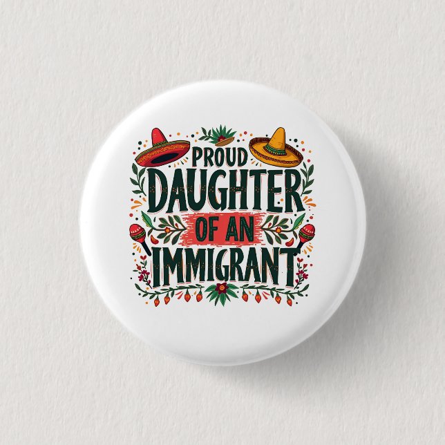 Proud Daughter of an Immigrant Mexican  Button (Front)