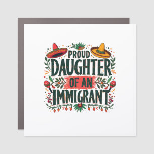 Proud Daughter of an Immigrant Mexican  Car Magnet