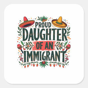 Proud Daughter of an Immigrant Mexican Square Sticker