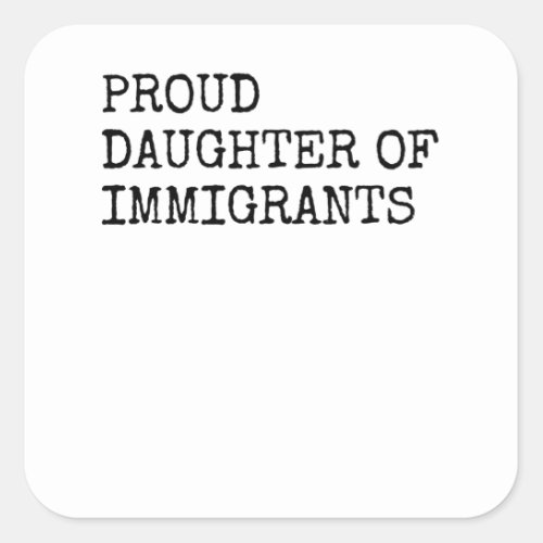 Proud Daughter Of Immigrants Square Sticker