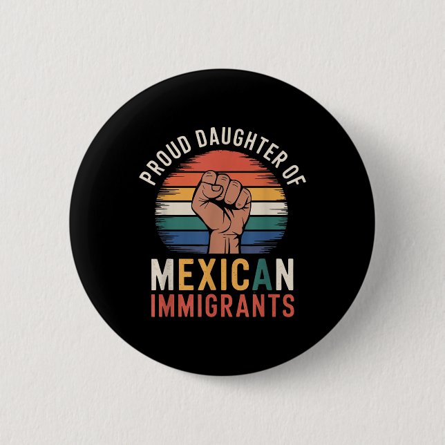 Proud Daughter Of Mexican Immigrants _1  Button (Front)