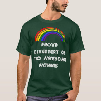 Proud daughter of two awesome fathers LGBT LGBT P T-Shirt