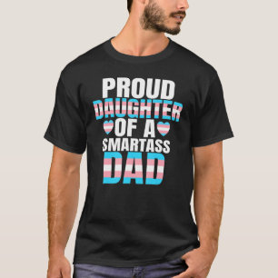 Proud Daughter Smartass Dad Transgender Trans Prid T-Shirt