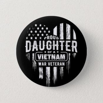 Proud Daughter Vietnam Vet Dad Button by ne1512BLVD at Zazzle