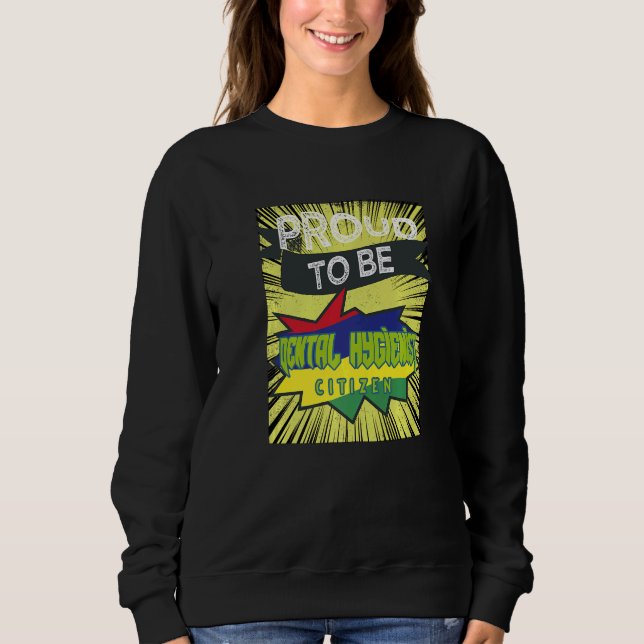 Proud Dental Hygienist citizen Profession career w Sweatshirt (Front)