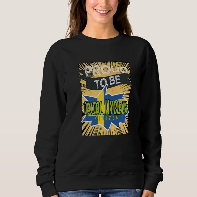 Proud Dental Hygienist citizen Profession career w Sweatshirt (Front)