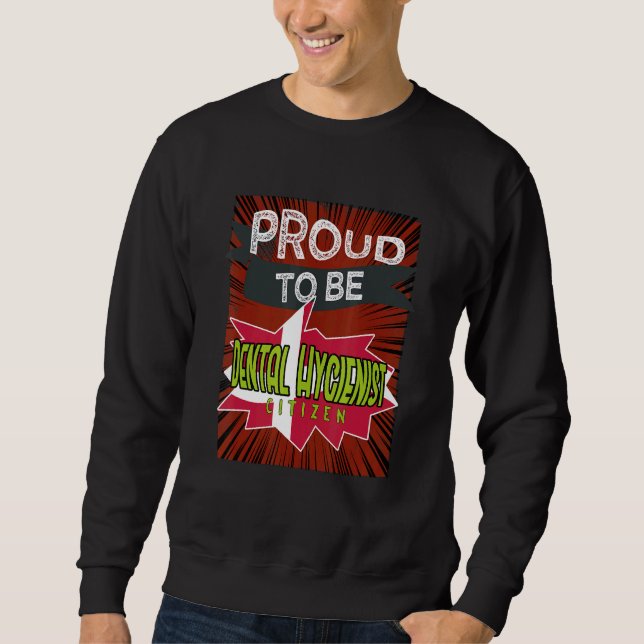 Proud Dental Hygienist citizen Profession career w Sweatshirt (Front)