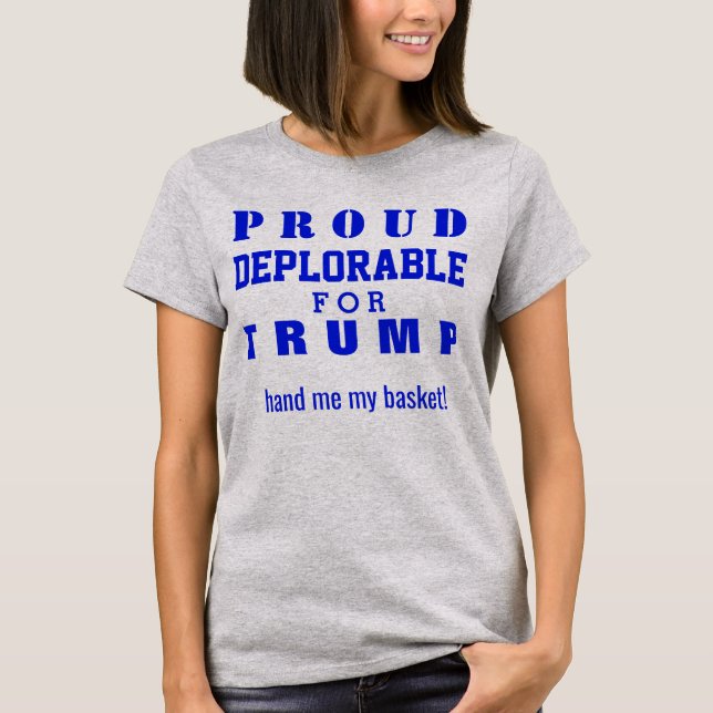 Proud Deplorable For Trump #basketofdeplorables T-Shirt (Front)