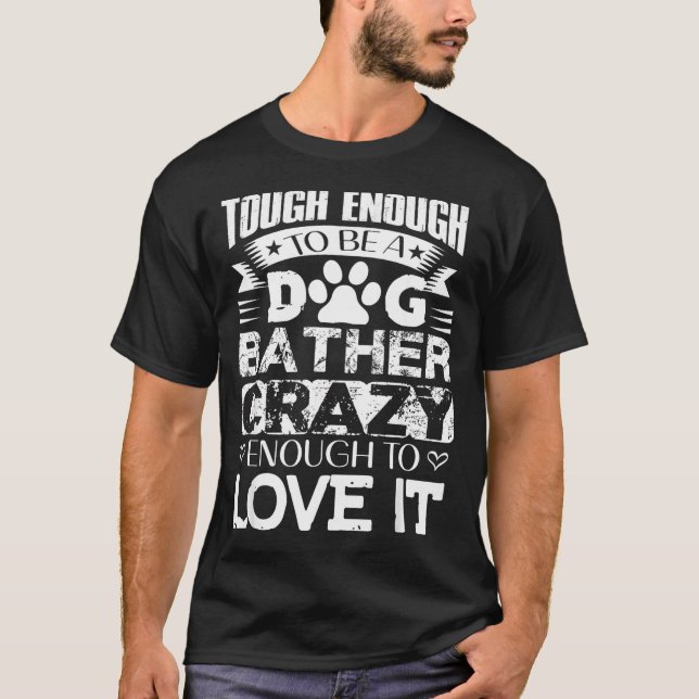 Proud Dog Bather Insrational Quotes Funny Dog Groo T-Shirt (Front)