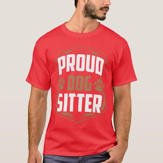 Proud Dog Sitter Dogs Job Dog Sitting Puppy friend T-Shirt (Front)