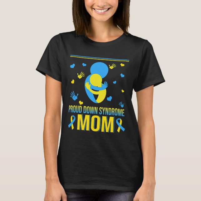 Proud Down Syndrome Mom Down Syndrome Awareness Fa T-Shirt (Front)
