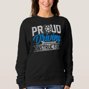 Proud Driving Instructor Drive Teacher Sayings Sweatshirt