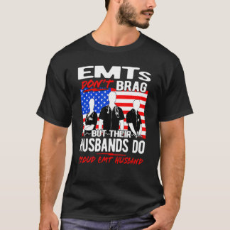 Proud EMT Husband - Funny EMS Spouse Quote EMTs Do T-Shirt