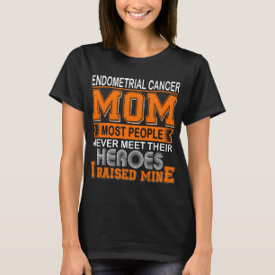 Proud Endometrial Cancer Mom I Raised Mine T-Shirt