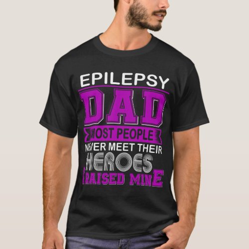 Proud Epilepsy Dad I Raised Mine T_Shirt