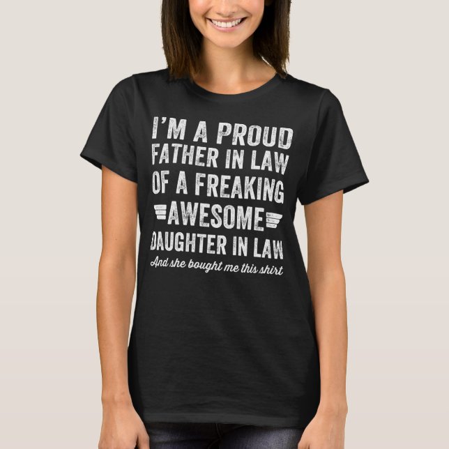 Proud father in law of a freaking awesome daughter T-Shirt (Front)