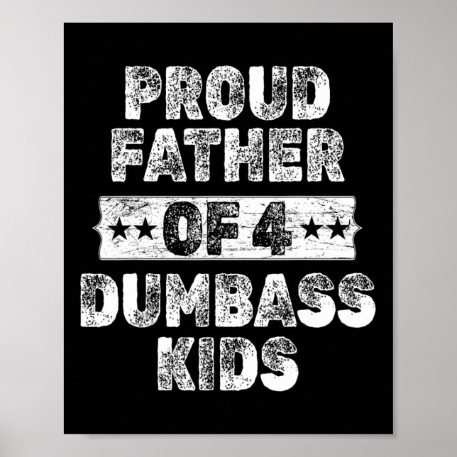 Proud Father Of 4 Dumb Kids Funny Vintage Fathers  Poster (Front)