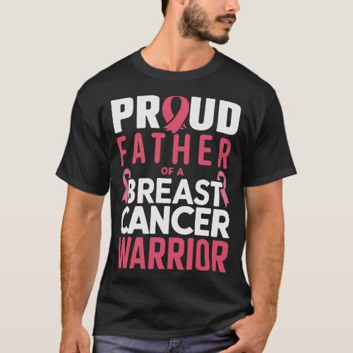 Proud Father of a Breast Cancer Warrior _ breast c T_Shirt