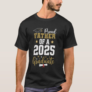 Proud Father Of A Class Of 2025 Graduate Graduatio T-Shirt