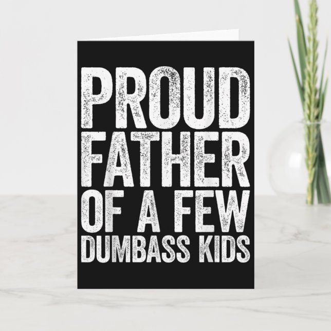 Proud Father Of A Few Dumb Kids Shirt Funny Father Card (Front)