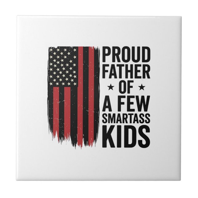 Proud Father of a Few Smartass Kids Patriotic Shir Ceramic Tile (Front)