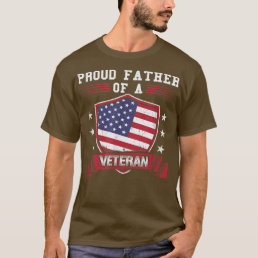 Proud Father Of A Veteran T  for Military Dad  T-Shirt