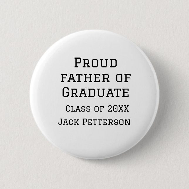Proud father of graduate class of 20XX add name te Button (Front)