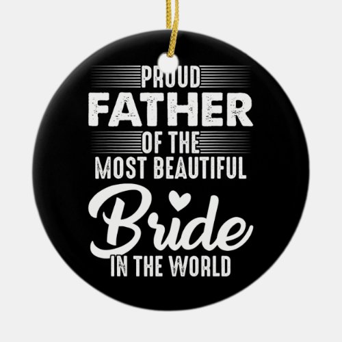 Proud Father Of The Bride Most Beautiful Bride In Ceramic Ornament