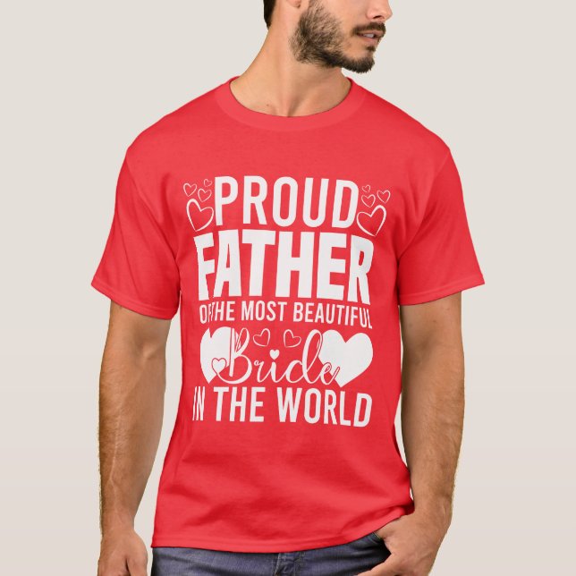 Proud Father Ofhe Most Beautiful Bride funny T-Shirt (Front)