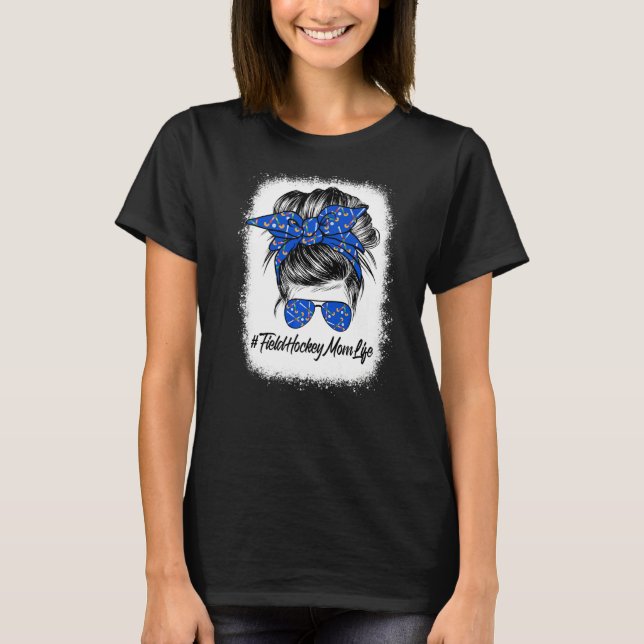 Proud Field Hockey Mom  Messy Bun Hair Mom Life T-Shirt (Front)