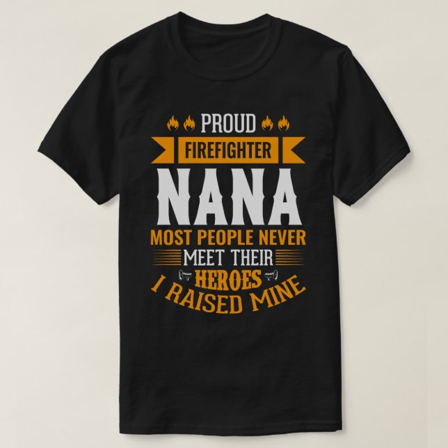 Proud Firefighter NANA Most People Never Meet Thei T-Shirt (Design Front)