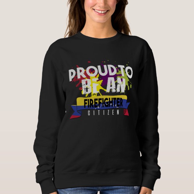 Proud firefighter Profession career worker working Sweatshirt (Front)