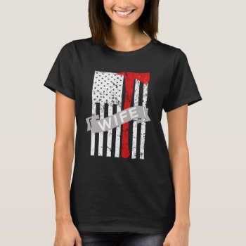 Proud Firefighter Wife Shirt -thin Red Line Shirt by WorksaHeart at Zazzle