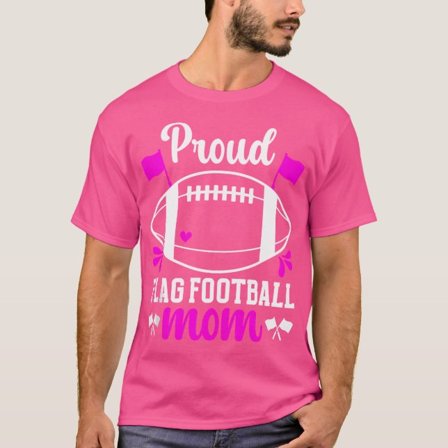Proud Flag Football Mom Of A Flag Football Player  T-Shirt (Front)