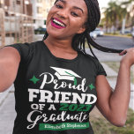 Proud Friend of the graduate custom name & year T-Shirt<br><div class="desc">Celebrate your friend's graduation with this modern t-shirt featuring a "Proud FRIEND of a 20xx Graduate" typography in black and green; easily customize this t-shirt with the graduation year and the name of the graduate by editing the template fields. This t-shirt is part of our "Graduation Family Matching T-Shirts" with...</div>
