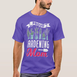 Proud Gardening Mom Gardener Garden Mother friends T-Shirt