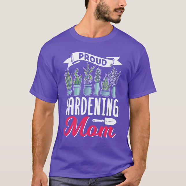 Proud Gardening Mom Gardener Garden Mother friends T-Shirt (Front)