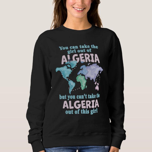 Proud Girl From Algeria Relocation From Algeria Sweatshirt (Front)