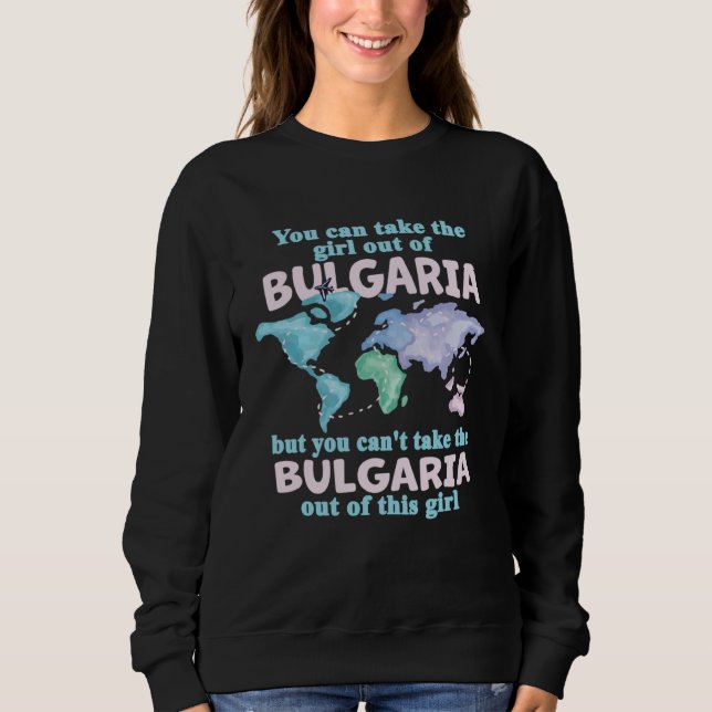 Proud Girl From Bulgaria  Relocation From Bulgaria Sweatshirt (Front)