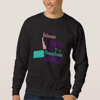 Proud girl Just a Delaware girl in a Pennsylvania Sweatshirt