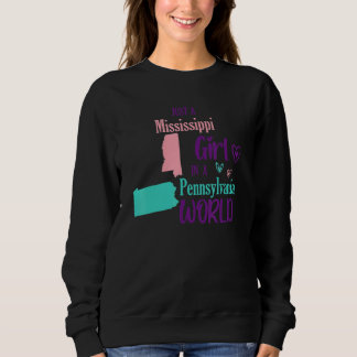 Proud girl Just a Mississippi girl in a Pennsylvan Sweatshirt