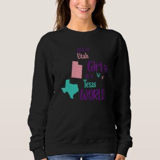 Proud girl Just an Utah girl in a Texas World Sweatshirt