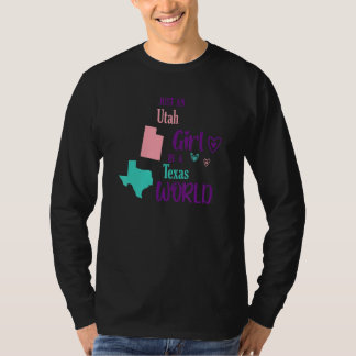Proud girl Just an Utah girl in a Texas World T-Shirt