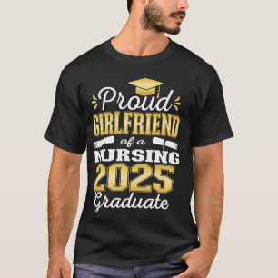 Proud Girlfriend Class Of 2025 Nursing Graduate Nu T-Shirt