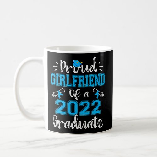Proud Girlfriend Of A 2022 Graduate Class Of 2022 Coffee Mug